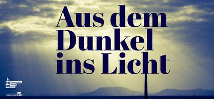 aus dem Dunkel ins Licht